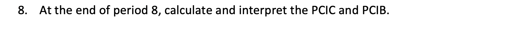 8. At the end of period 8, calculate and