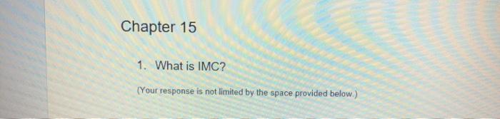 Chapter 15 1. What is IMC? (Your response is not