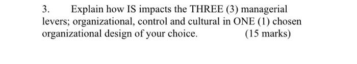 3. Explain how IS impacts the THREE (3)