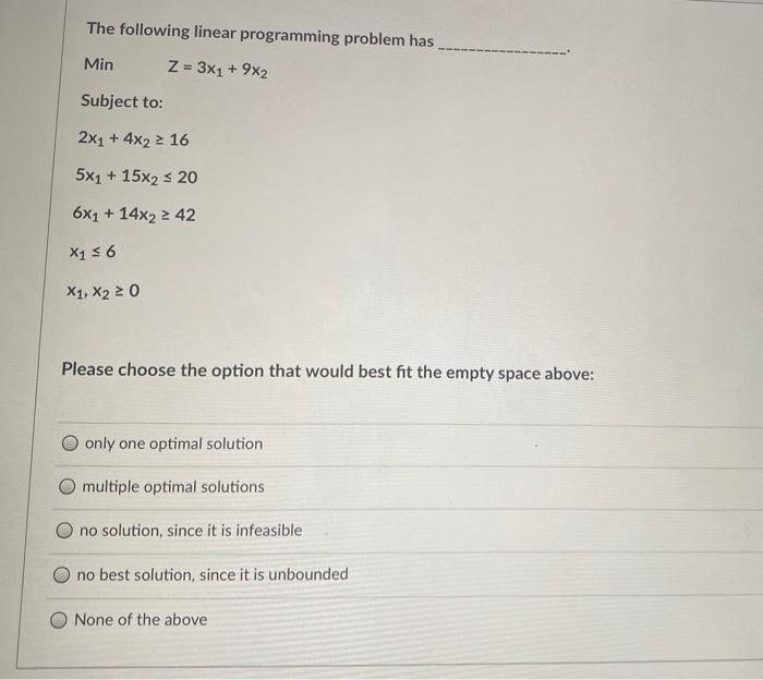 The following linear programming problem has Min