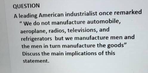 QUESTION A leading American industrialist once