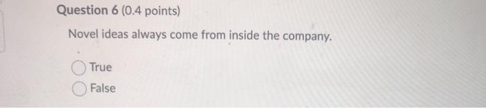 Question 6 (0.4 points) Novel ideas always come