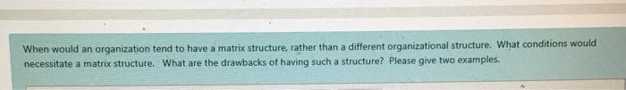 When would an organization tend to have a matrix