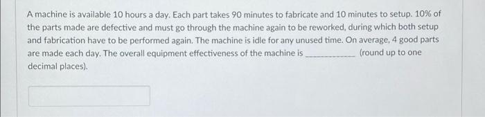 A machine is available 10 hours a day. Each part