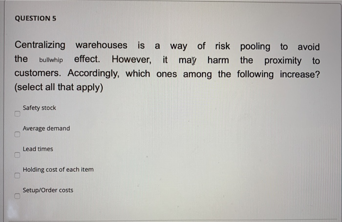 QUESTION 5 Centralizing warehouses is a way of
