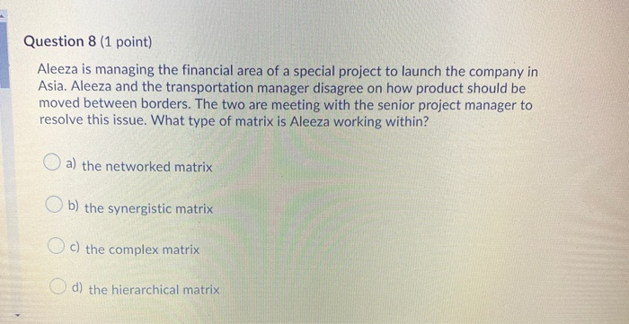 Question 8 (1 point) Aleeza is managing the