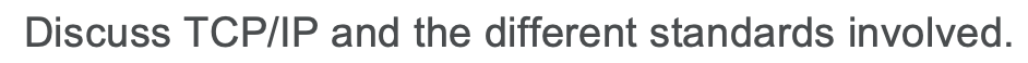 Discuss TCP/IP and the different standards