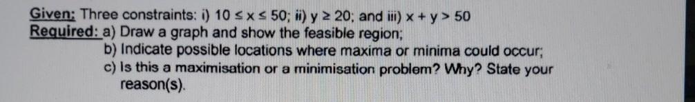 Given: Three constraints: i) 10 sx < 50; i) y 2