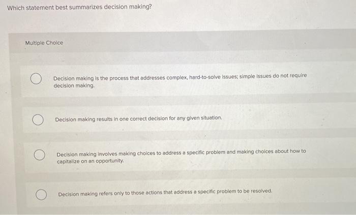 Which statement best summarizes decision making?