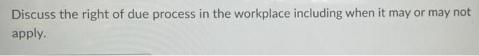 Discuss the right of due process in the workplace