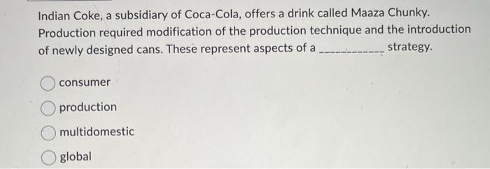 Indian Coke, a subsidiary of Coca-Cola, offers a