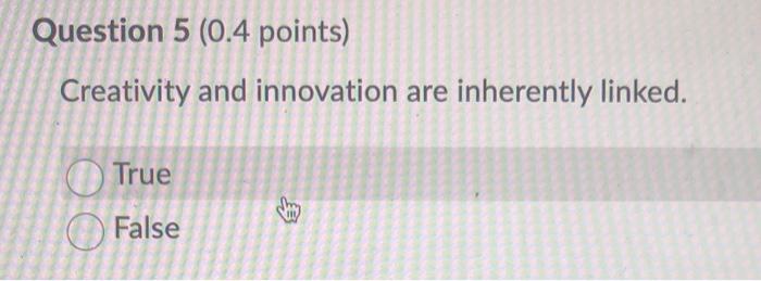 Question 5 (0.4 points) Creativity and innovation