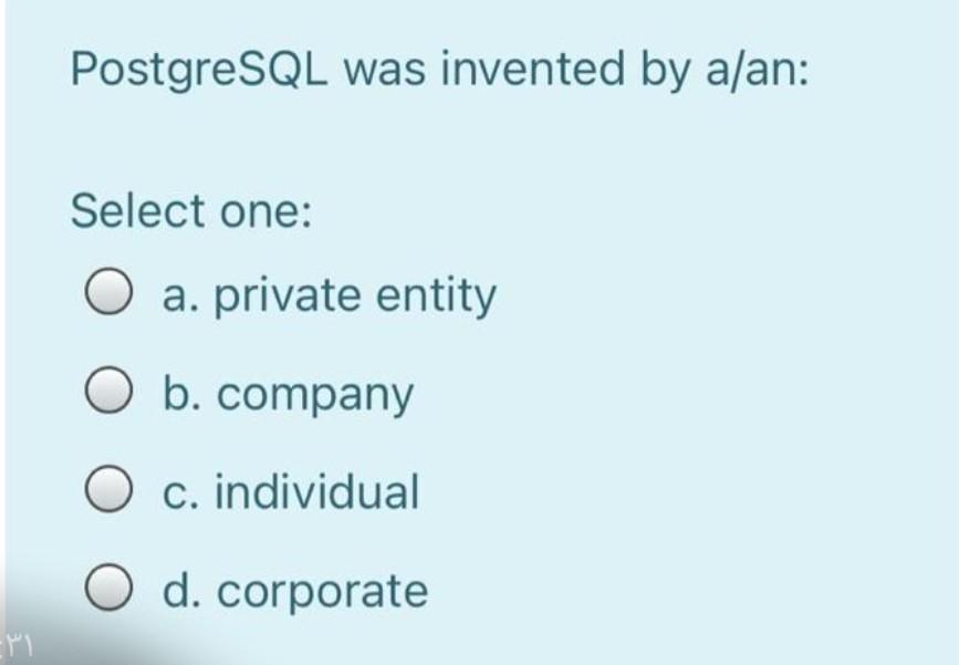 PostgreSQL was invented by a/an: Select one: O a.