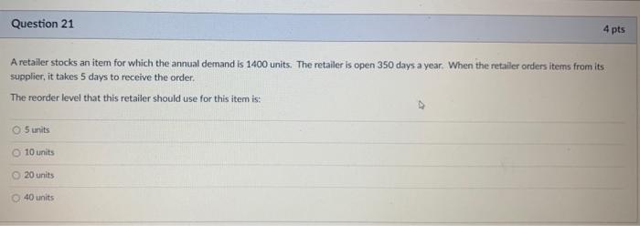 Question 21 4 pts A retailer stocks an item for