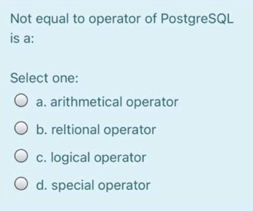 Not equal to operator of PostgreSQL is a: Select