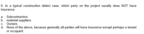 6. In a typical construction defect case, which