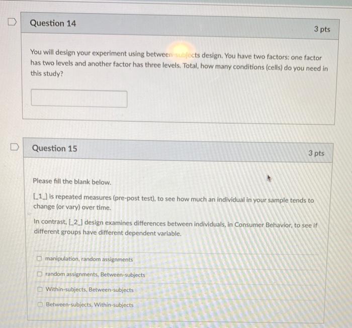 Question 14 3 pts You will design your experiment