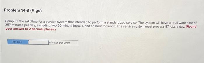 Problem 14-9 (Algo) Compute the takt time for a
