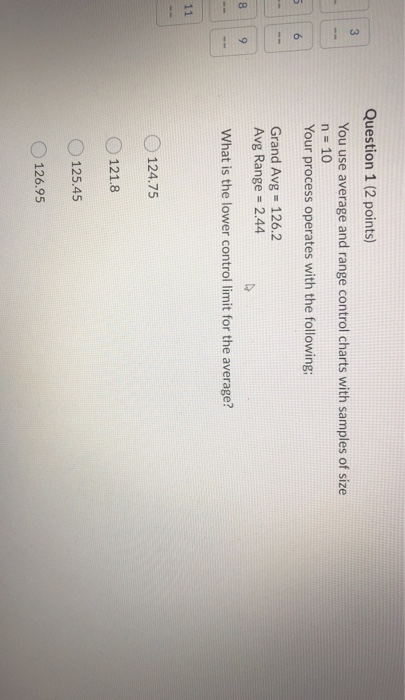 3 Question 1 (2 points) You use average and range
