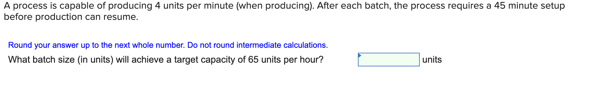 A process is capable of producing 4 units per