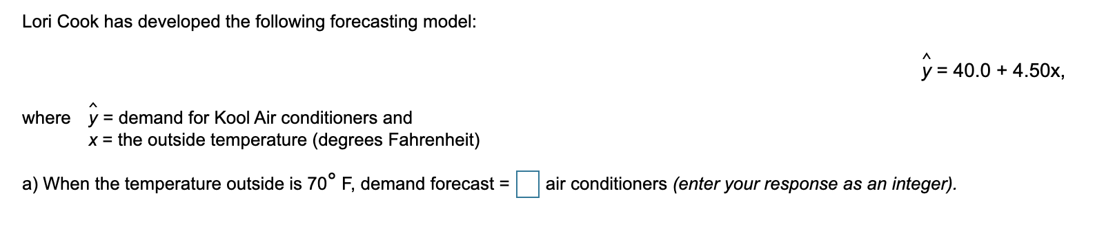 Lori Cook has developed the following forecasting
