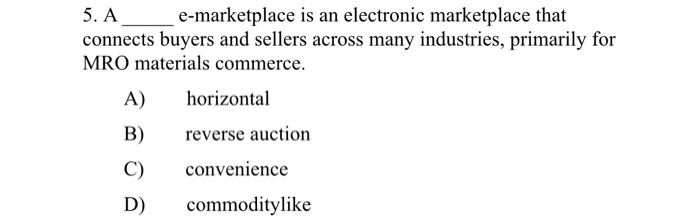 5. A e-marketplace is an electronic marketplace