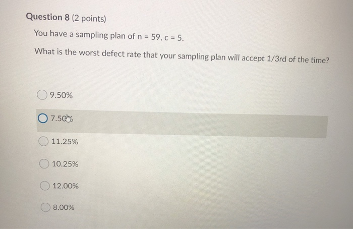 Question 8 (2 points) You have a sampling plan of
