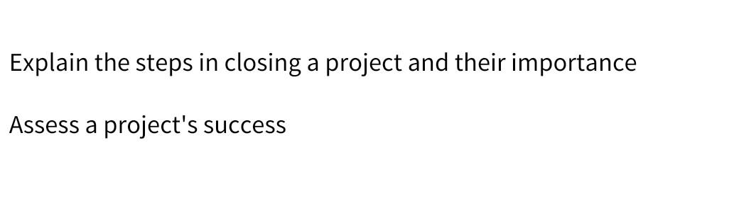 Explain the steps in closing a project and their