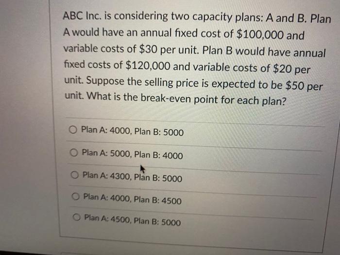 ABC Inc. is considering two capacity plans: A and