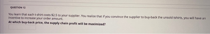 QUESTION 12 You learn that each t-shirt costs