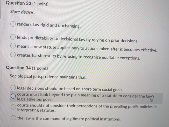 Question 33 (1 point) Stare decisis: renders law