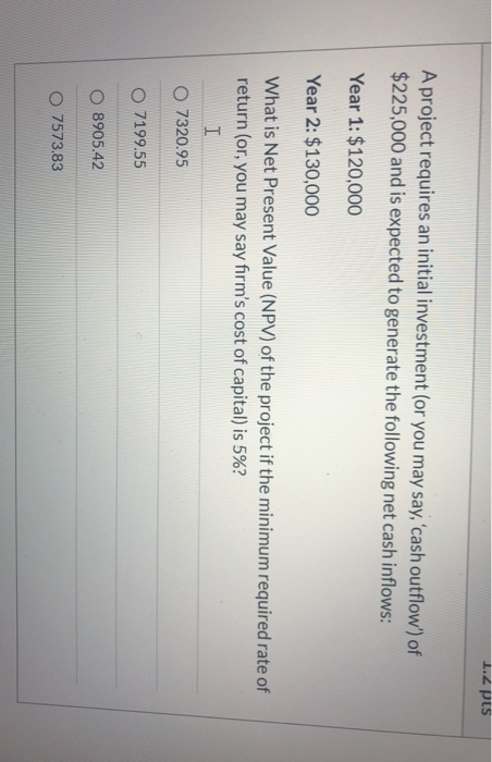 1.2 pts A project requires an initial investment