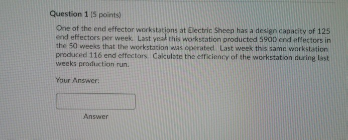 Question 1 (5 points) One of the end effector