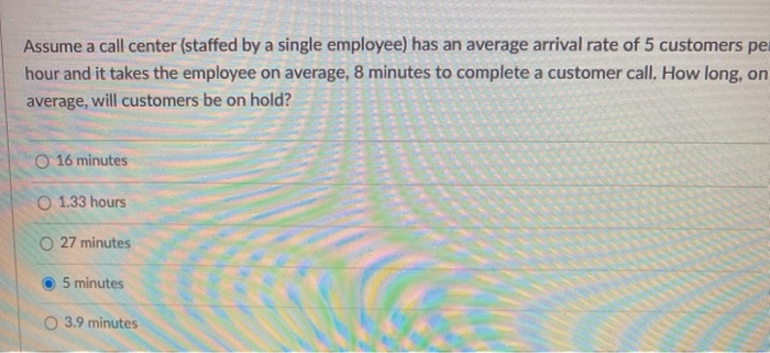 Assume a call center (staffed by a single