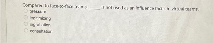 Compared to face-to-face teams, pressure