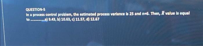 QUESTION-5 In a process control problem, the