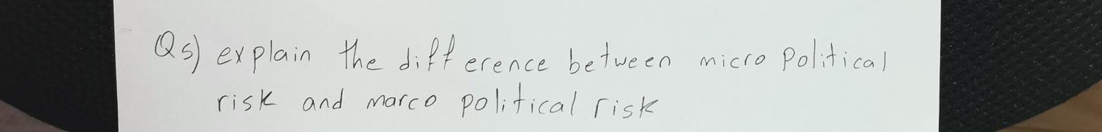 Qs) explain the difference between risk and marco