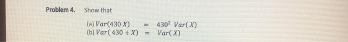 Problem 4. Show that = (a) Var(430 X) (b) Var(