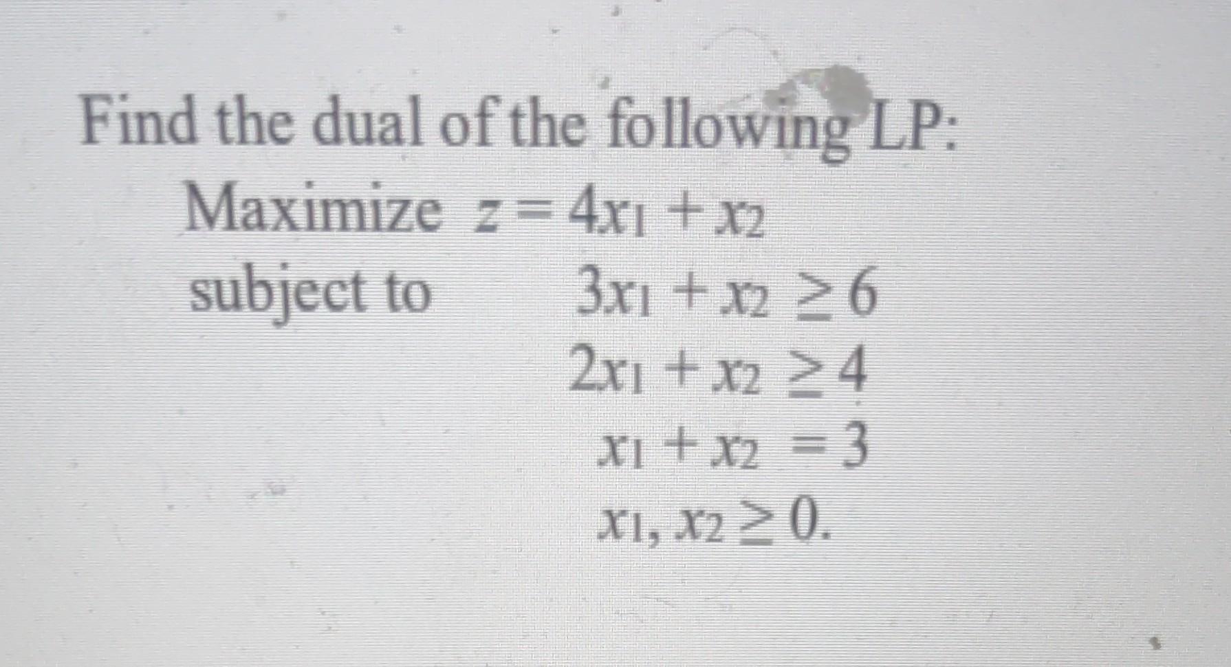 solve asap Find the dual of the following LP: