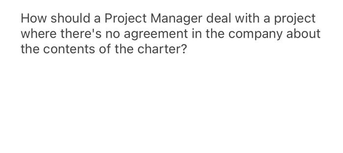 How should a Project Manager deal with a project