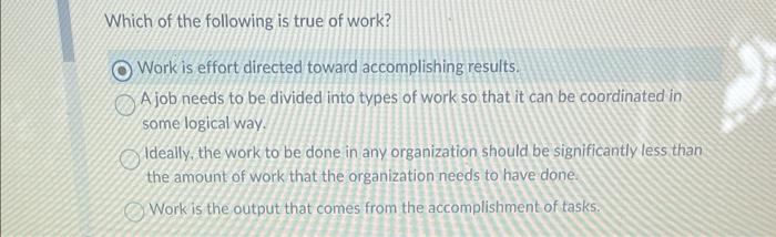 Which of the following is true of work? Work is