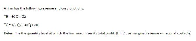 A firm has the following revenue and cost