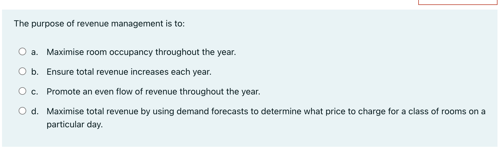 The purpose of revenue management is to: a.