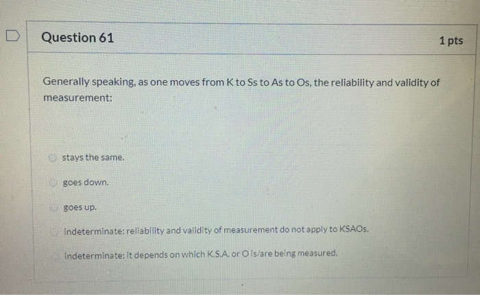 D Question 61 1 pts Generally speaking, as one