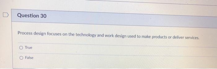 Question 30 Process design focuses on the