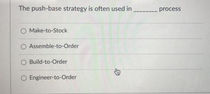 The push-base strategy is often used in process O