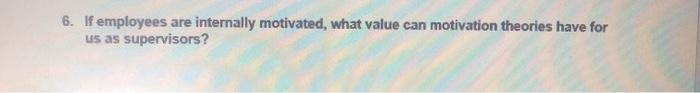 6. If employees are internally motivated, what