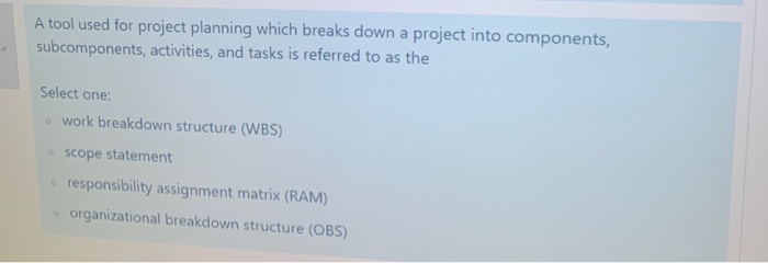 A tool used for project planning which breaks