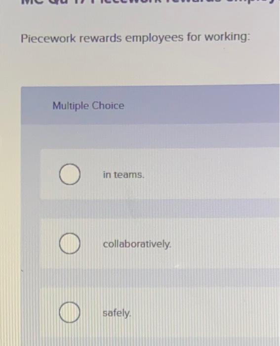 Piecework rewards employees for working: Multiple