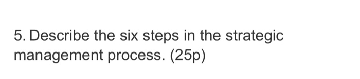 5. Describe the six steps in the strategic
